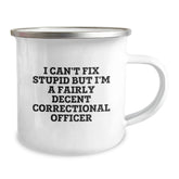 Correctional Officer Camping Mug I Cant Fix Stupid But Im A Fairly Decent Officer Funny Christmas Unique Gift for Correctional Officer Men - Image 2
